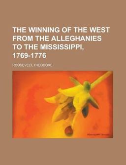 The Winning of the West, Volume 1 from the Alleghanies to the Mississippi, 1769-1776