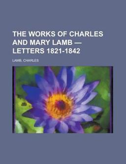 The Works of Charles and Mary Lamb - Volume 6 Letters 1821-1842