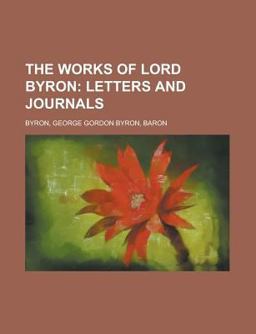The Works of Lord Byron; Letters and Journals