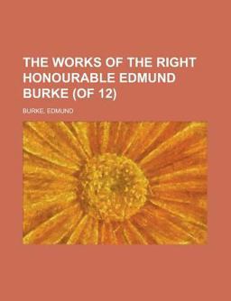 The Works of the Right Honourable Edmund Burke