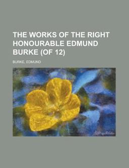 The Works of the Right Honourable Edmund Burke