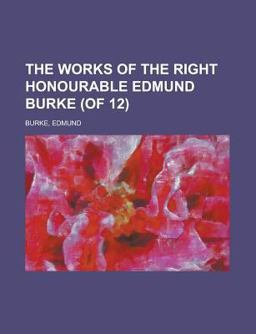 The Works of the Right Honourable Edmund Burke
