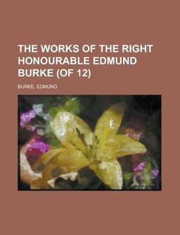 The Works of the Right Honourable Edmund Burke