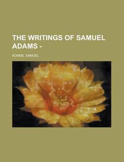 The Writings of Samuel Adams - The Writings of Samuel Adams -