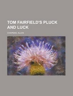 Tom Fairfield's Pluck and Luck