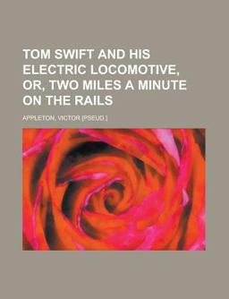Tom Swift and His Electric Locomotive, or, Two Miles a Minute on the Rails