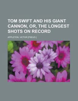 Tom Swift and His Giant Cannon, or, the Longest Shots on Record
