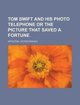Tom Swift and His Photo Telephone or the Picture That Saved a Fortune