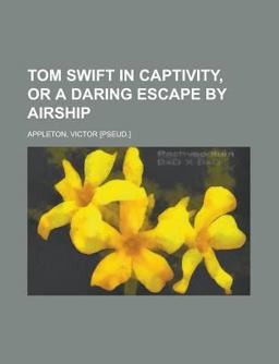 Tom Swift in Captivity, or a Daring Escape by Airship