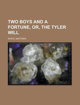 Two Boys and a Fortune, or, the Tyler Will