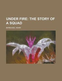 Under Fire; the Story of a Squad