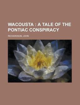 Wacousta; a Tale of the Pontiac Conspiracy -