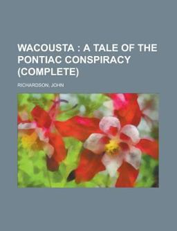 Wacousta; a Tale of the Pontiac Conspiracy