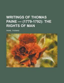Writings of Thomas Paine - Volume 2; the Rights of Man