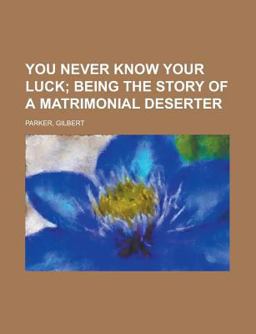 You Never Know Your Luck; Being the Story of a Matrimonial Deserter