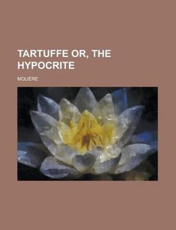 Tartuffe or, the Hypocrite