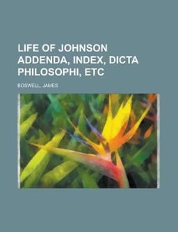 Life of Johnson, Volume 6 Addenda, Index, Dicta Philosophi, Etc