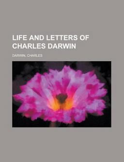 Life and Letters of Charles Darwin - Life and Letters of Charles Darwin -