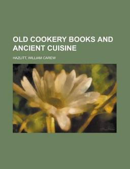 Old Cookery Books and Ancient Cuisine