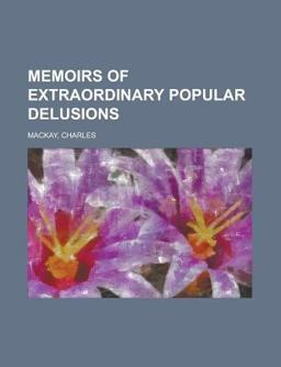 Memoirs of Extraordinary Popular Delusions -