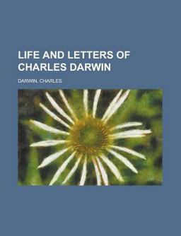 Life and Letters of Charles Darwin - Life and Letters of Charles Darwin -