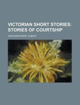 Victorian Short Stories; Stories of Courtship