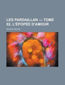 Les Pardaillan - Tome 02, L'Épopée D'Amour