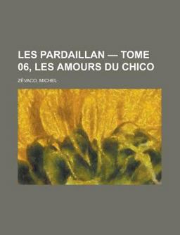 Les Pardaillan - Tome 06, les Amours du Chico