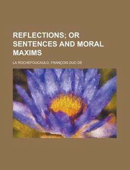 Reflections; or Sentences and Moral Maxims