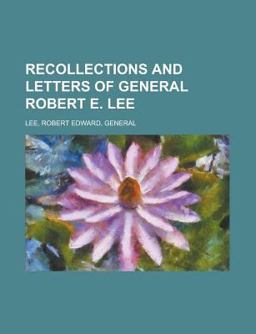 Recollections and Letters of General Robert E Lee