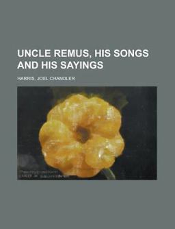 Uncle Remus, His Songs and His Sayings