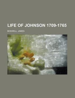 Life of Johnson, Volume 1 1709-1765