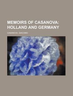 Memoirs of Casanova - Volume 13; Holland and Germany