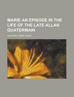 Marie an Episode in the Life of the Late Allan Quatermain