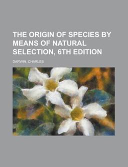 The Origin of Species by Means of Natural Selection The Origin of Species by Means of Natural Selection