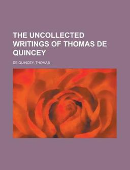 The Uncollected Writings of Thomas de Quincey