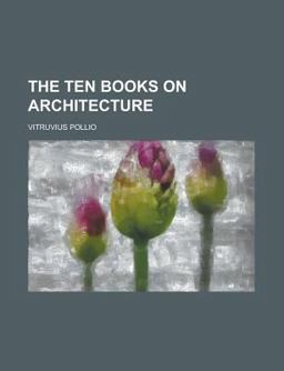 The Ten Books on Architecture The Ten Books on Architecture