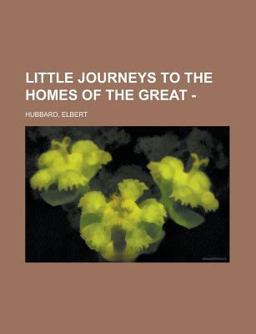 Little Journeys to the Homes of the Great -