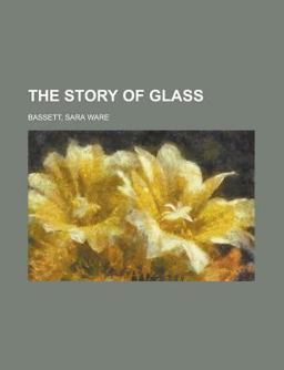 The Story of Glass The Story of Glass