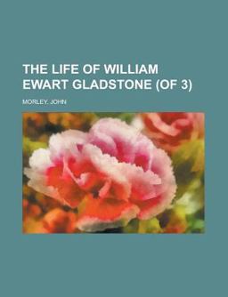 The Life of William Ewart Gladstone
