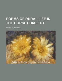 Poems of Rural Life in the Dorset Dialect Poems of Rural Life in the Dorset Dialect