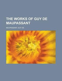 The Works of Guy de Maupassant
