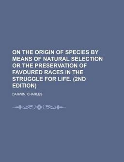 On the Origin of Species by Means of Natural Selection or the Preservation of Favoured Races in the Struggle for Life On the Origin of Species by Means of Natural Selection or the Preservation of Favoured Races in the Struggle for Life