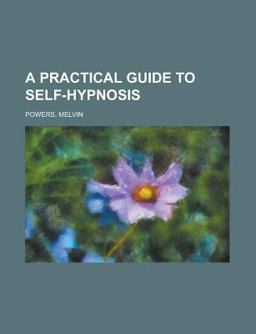 A Practical Guide to Self-Hypnosis