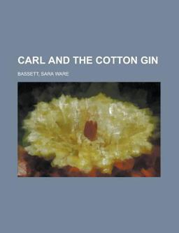 Carl and the Cotton Gin Carl and the Cotton Gin