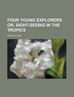 Four Young Explorers or, Sight-Seeing in the Tropics