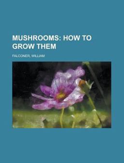 Mushrooms; How to Grow Them