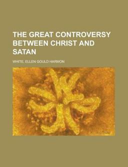 The Great Controversy Between Christ and Satan The Great Controversy Between Christ and Satan