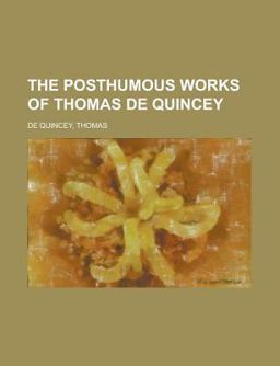 The Posthumous Works of Thomas de Quincey