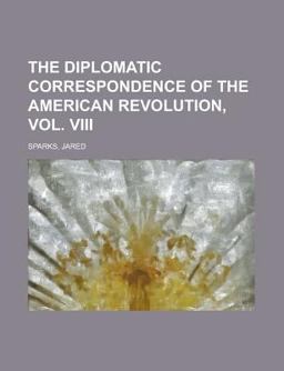 The Diplomatic Correspondence of the American Revolution
